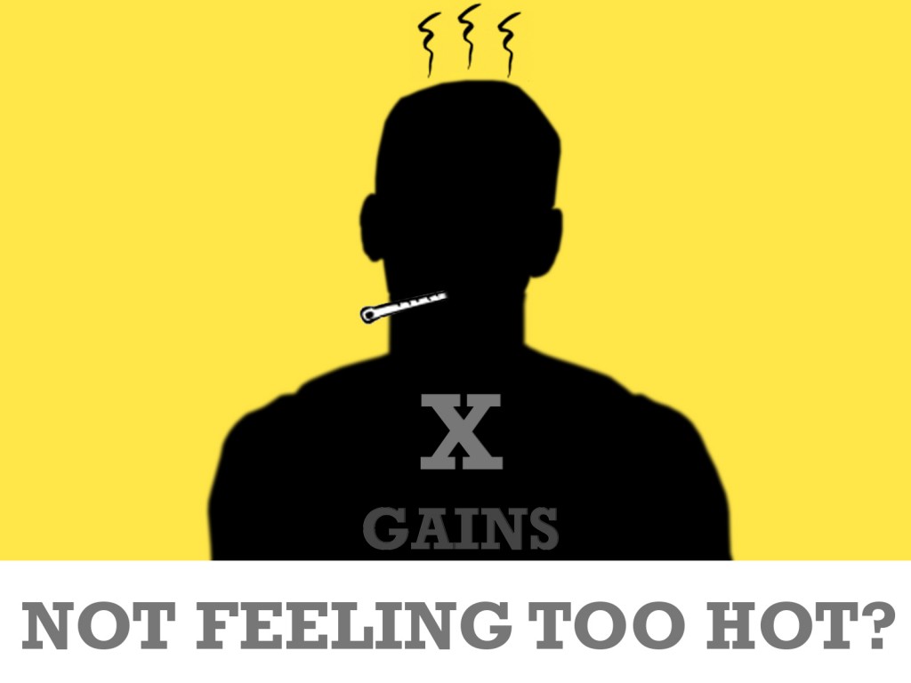 X-Gains | Not Feeling Too Hot